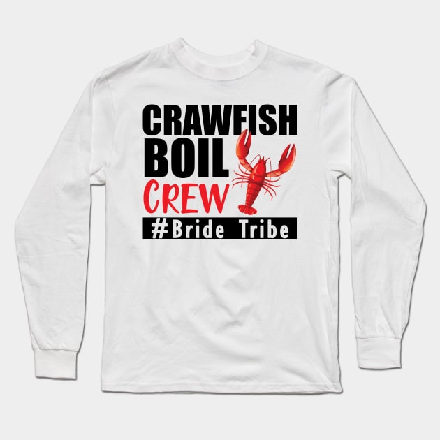 Bride Tribe - Crawfish boil crew Long Sleeve T-Shirt by KC Happy Shop